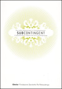 Subcontingent. The indian subcontinent in contemporary art-Il subcontinente indiano nell'arte contemporanea