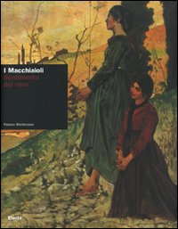I Macchiaioli. Sentimento del vero. Catalogo della mostra (Torino, 16 febbraio-10 giugno 2007)