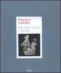 Pinacoteca Capitolina. Porcellane europee e orientali