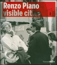Renzo Piano building workshop. Visible Cities. Catalogo della mostra (Milano, 22 maggio-16 settembre 2007)