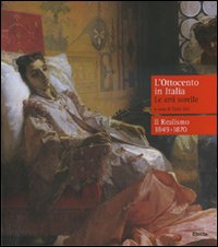 L'Ottocento in Italia. Le arti sorelle-Il realismo 1849-1870