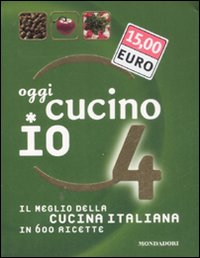 Oggi cucino io. Il meglio della cucina italiana in 600 ricette. Vol. 4