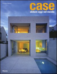 Case. Abitare oggi nel mondo