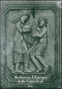 Medioevo: l'Europa delle cattedrali. Atti del Convegno internazionale di studi (Parma, 19-23 settembre 2006)