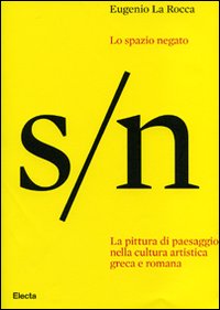 Lo spazio negato. La pittura di paesaggio nella cultura artistica greca e romana