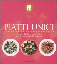 Piatti unici. Ricette facili e bilanciate per il menu di tutti i giorni