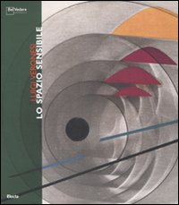 Luigi Veronesi. Lo spazio sensibile. Catalogo della mostra (Milano, 8 novembre-9 dicembre 2007). Ediz. italiana e inglese