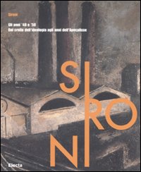Sironi. Gli anni '40 e '50. Dal crollo dell'ideologia agli anni dell'Apocalisse. Catalogo della mostra (Milano, 29 febbraio-25 maggio 2008)