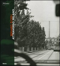 Bernard Plossu. Attraverso Milano. Catalogo della mostra (Milano, 16 aprile-25 maggio 2008)