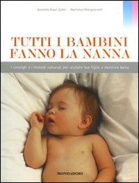 Tutti i bambini fanno la nanna. I consigli e i metodi naturali per aiutare tuo figlio a dormire bene