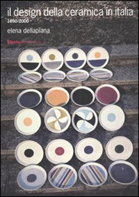 Il design della ceramica in Italia. 1850-2000
