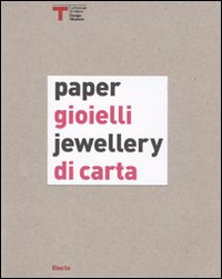 Gioielli di carta-Paper jewellery. Catalogo della mostra (Milano, 16 settembre-25 ottobre 2009)