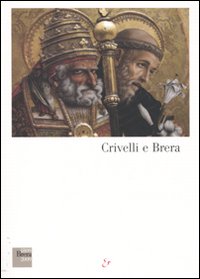 Crivelli e Brera. Catalogo della mostra (Milano, 26 novembre 2009-28 marzo 2010)