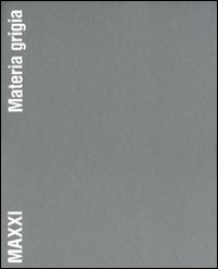 MAXXI. Materia grigia. Il racconto della costruzione