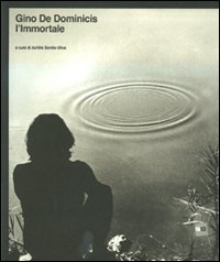 Gino De Dominicis. L'immortale. Catalogo della mostra (Roma, 20 maggio-7 novembre 2010)