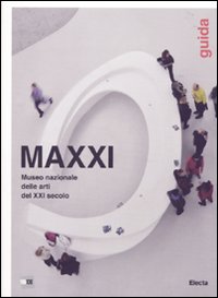MAXXI Museo nazionale delle arti del XXI secolo. Guida