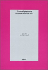 Fotografia europea. Incanto-European photography. Enchantment. catalogo della mostra (Reggio Emilia, 7 maggio-13 giugno 2010)