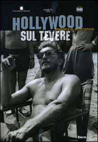 Hollywood sul Tevere. Anatomia di un fenomeno