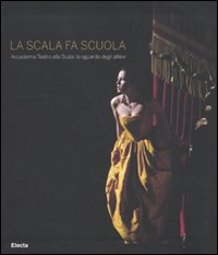 La Scala fa scuola. Accademia Teatro alla Scala: lo sguardo degli allievi