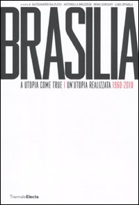 Brasilia. A utopia come true. 1960-2010-Un'utopia realizzata. 1960-2010 )
