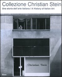 Collezione Christian Stein. Una storia dell'arte italiana-A history of italian art
