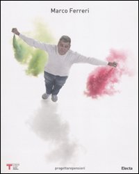 Marco Ferreri. Progettarepensieri-Designingthoughts. Catalogo della mostra (Milano, 6 ottobre 2010-6 gennaio 2011)