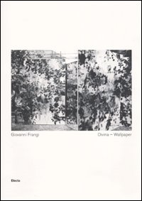 Giovanni Frangi. Divina. Wallpaper. Catalogo della mostra (Bergamo, 1-29 ottobre 2010)