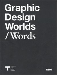Graphic design worlds/words. Catalogo della mostra (Milano, 26 gennaio-27 marzo 2011)