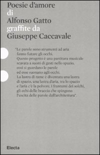 Poesie d'amore di Alfonso Gatto graffiate da Giuseppe Caccavale. Catalogo della mostra (Roma, 11 dicembre 2010-14 febbraio 2011)