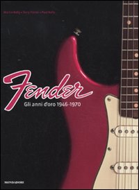Fender. Gli anni d'oro 1946-1970