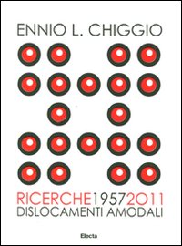 Ennio L. Chiggio. Ricerche 1957-2011. Dislocamenti amodali. Catalogo della mostra (Padova, 18 giugno-17 luglio 2011)
