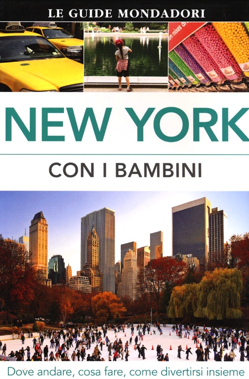 New York con i bambini. Dove andare, cosa fare, come divertirsi insieme