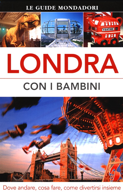 Londra con i bambini. Dove andare, cosa fare, come divertirsi insieme