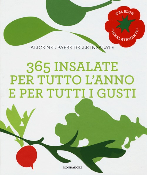 Alice nel paese delle insalate. 365 insalate per tutto l'anno e per tutti i gusti