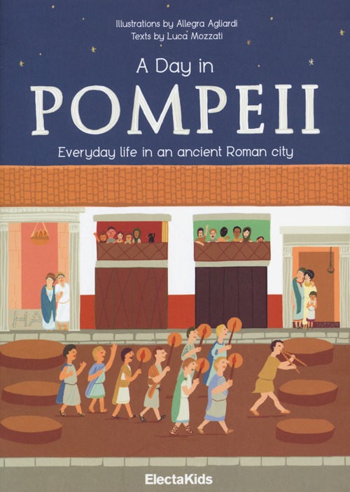 A day in Pompeii. Everiday life in an ancient Roman city
