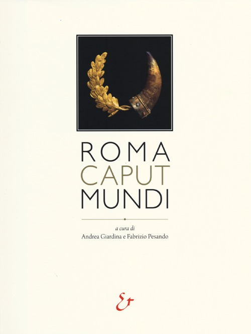 Roma caput mundi. Catalogo della mostra (Roma, 3 ottobre 2012-10 marzo 2013)