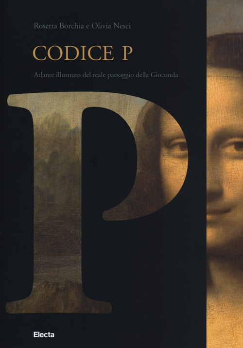 Codice P. Atlante illustrato del reale paesaggio della Gioconda