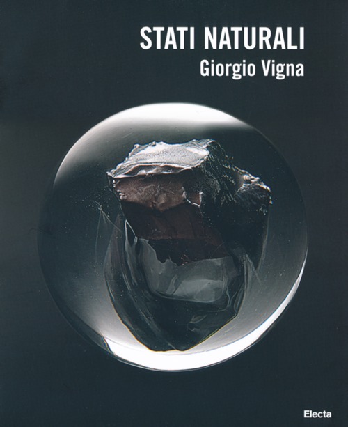 Stati naturali. Percorsi ritrovati in forme primarie. Ediz. italiana e inglese. Catalogo della mostra (Verona, 12 ottobre-6 gennaio 2014)