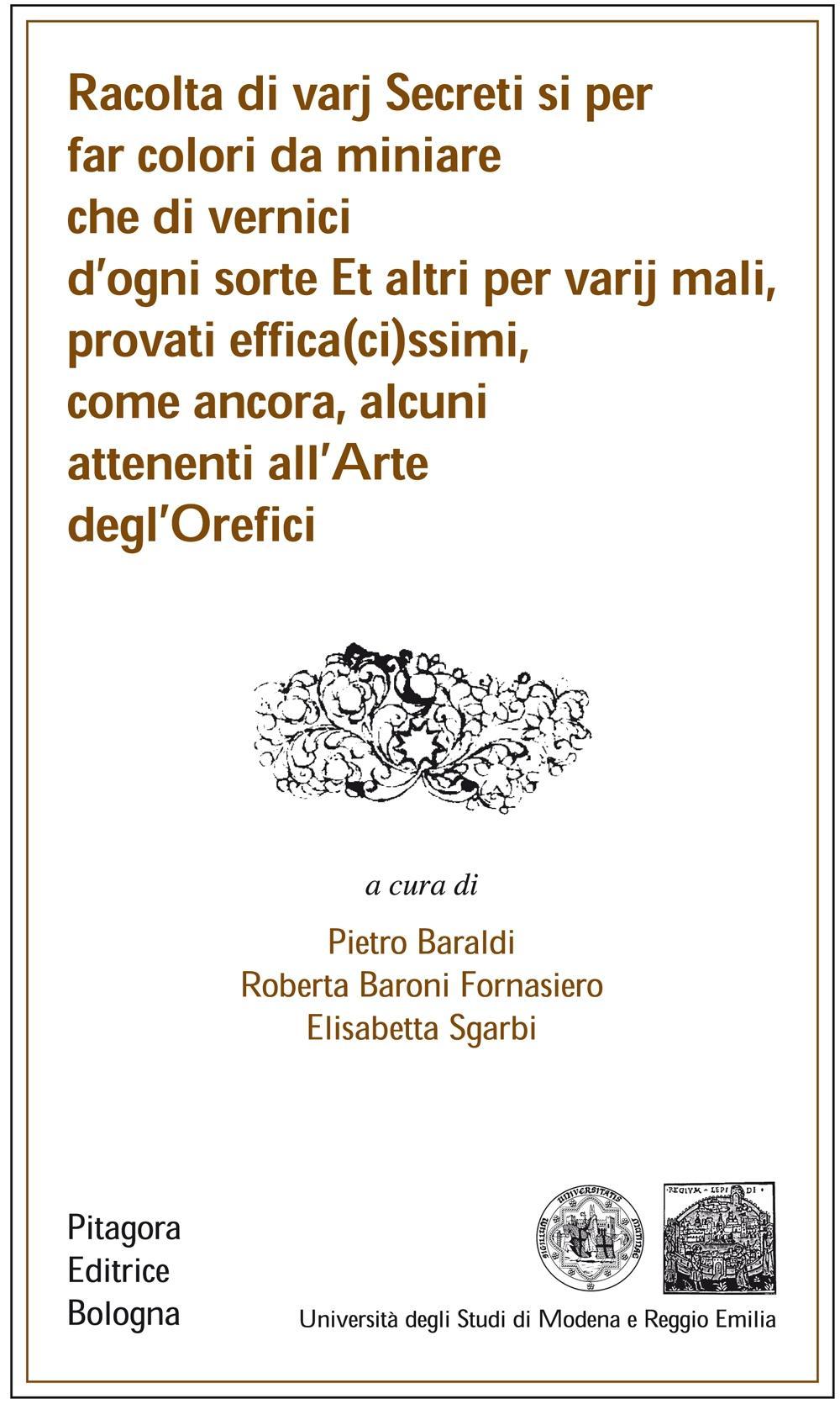 Racolta di varj secreti si per far colori da miniare che di vernici d'ogni sorte et altri per varij mali, provati effica(ci)ssimi...