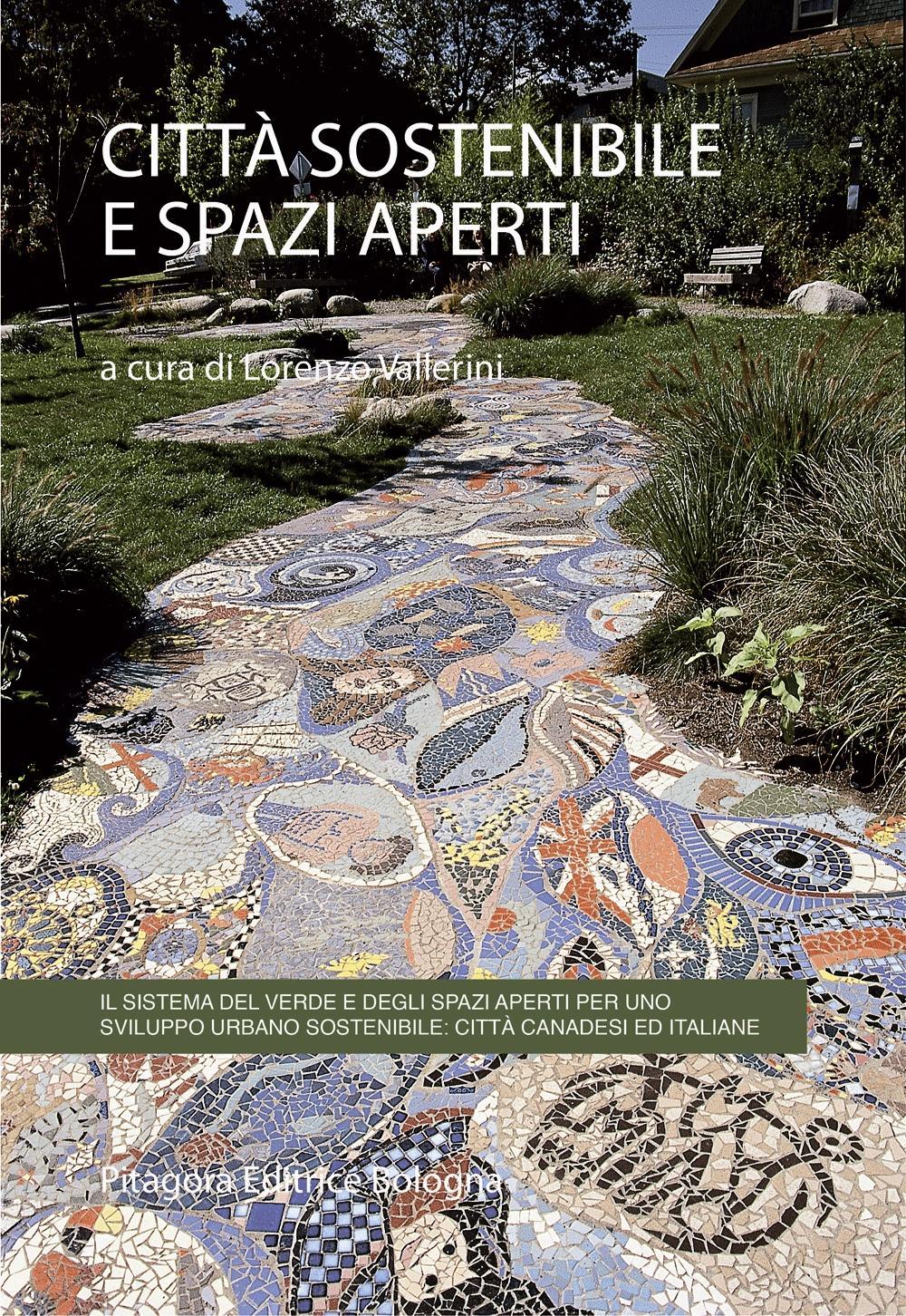 Città sostenibile e spazi aperti. Il sistema del verde e degli spazi aperti per uno sviluppo urbano sostenibile: città canadesi ed italiane