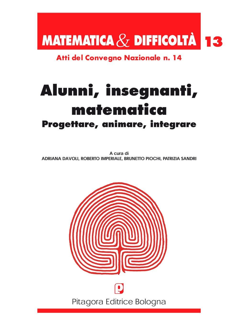 Alunni, insegnanti, matematica. Progettare, animare, integrare