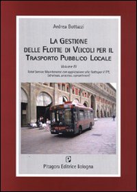 La gestione delle flotte per il trasporto pubblico locale. Vol. 3: Total service maintenance. Con applicazione alle flotte per il TPL (strategia, processi, competenze)