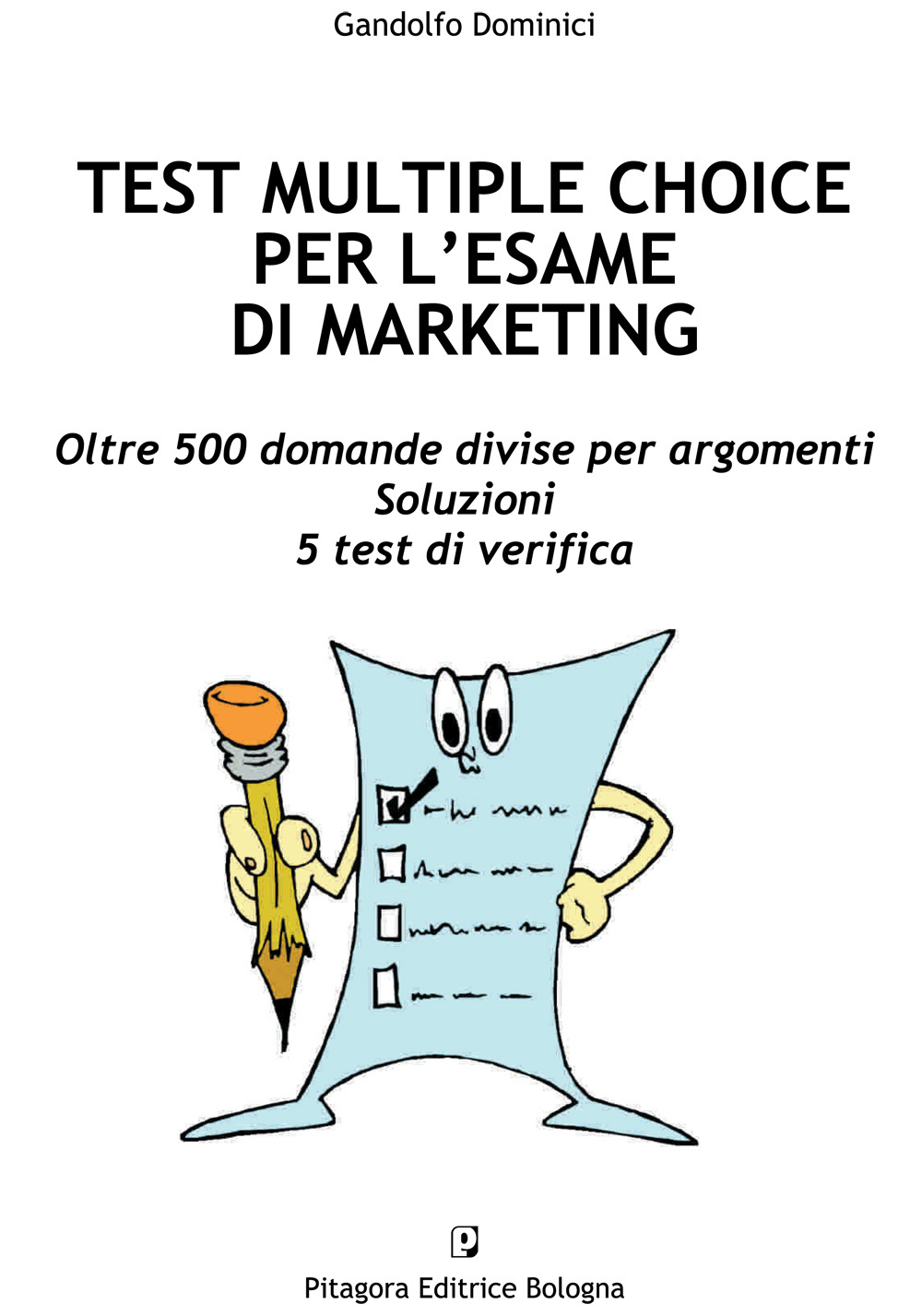 Test multiple choice per l'esame di marketing. Oltre 500 domande divise per argomenti. Soluzioni. 5 test di verifica