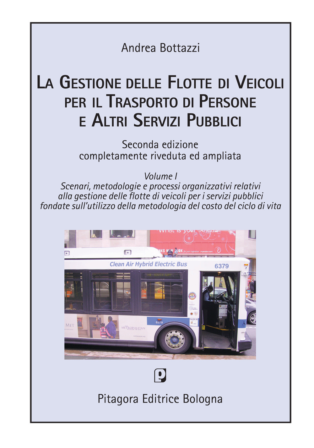 La gestione delle flotte di veicoli per il trasporto pubblico locale. Vol. 1: Scenari, metodologia e processi organizzativi...