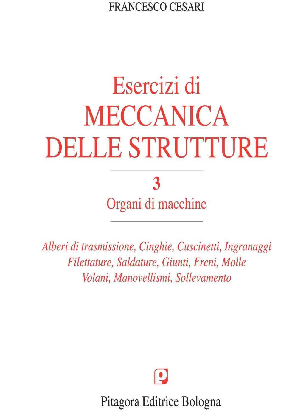 Esercizi di meccanica delle strutture. Vol. 3: Organi di macchine