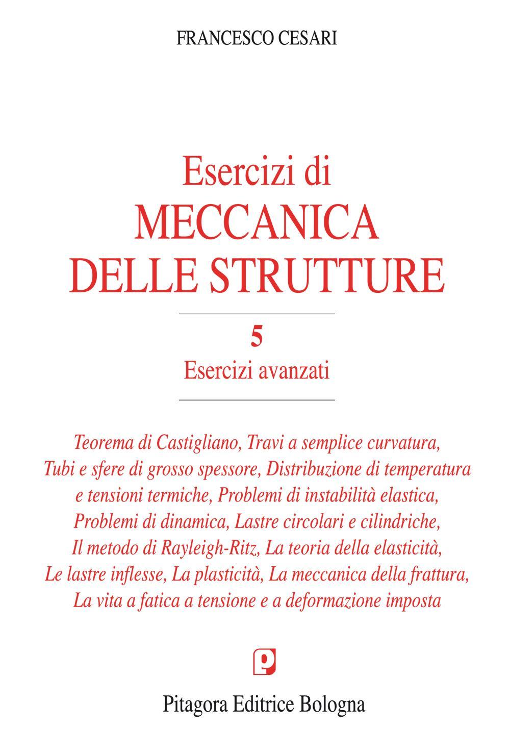 Esercizi di meccanica delle strutture. Vol. 5: Esercizi avanzati