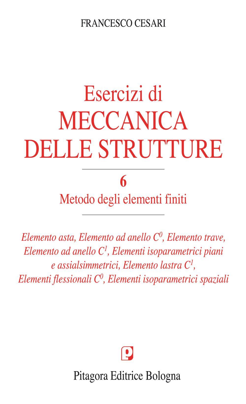 Esercizi di meccanica delle strutture. Vol. 6: Metodo degli elementi finiti
