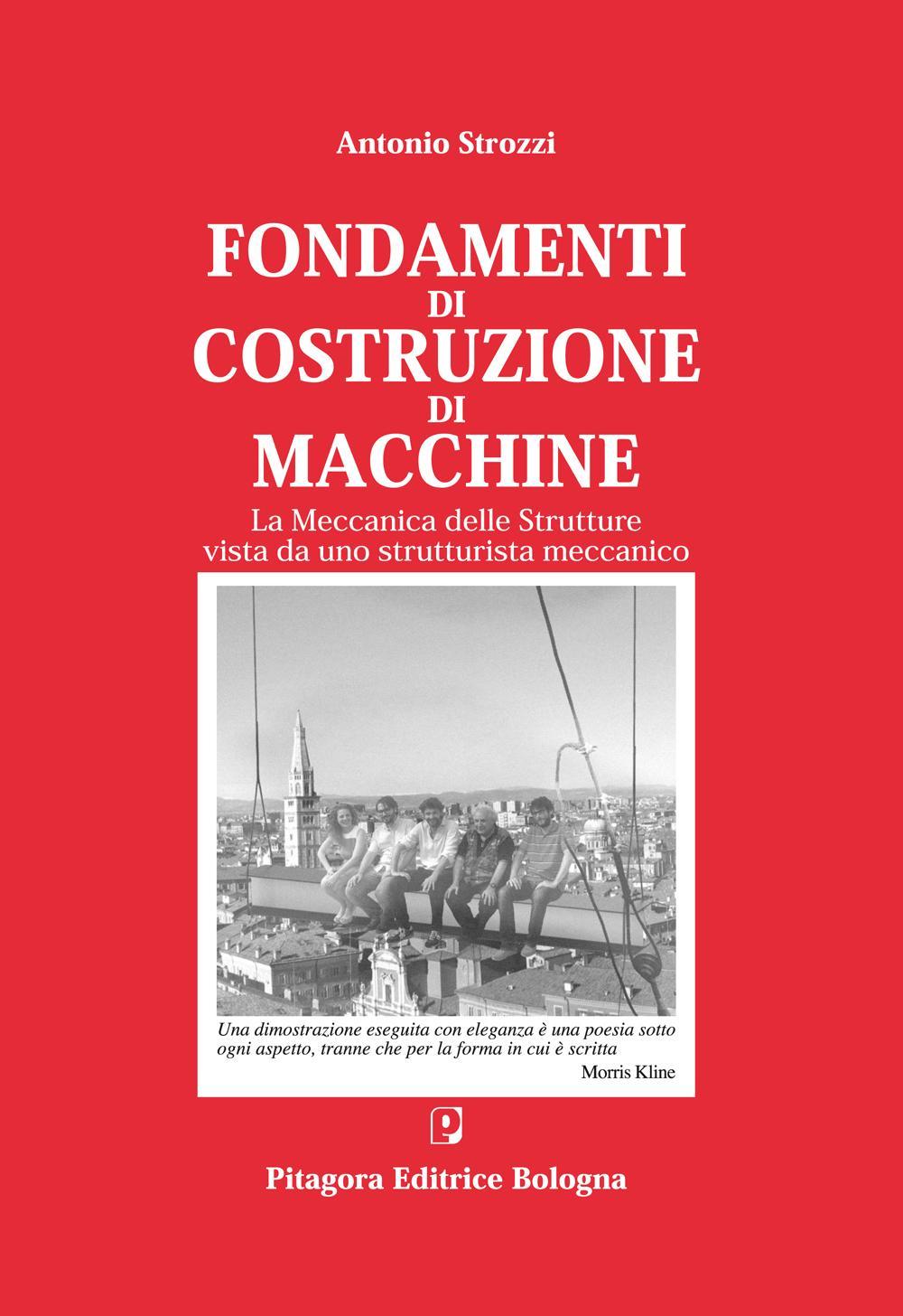 Fondamenti di costruzione di macchine. La meccanica delle strutture vista da uno strutturalista meccanico