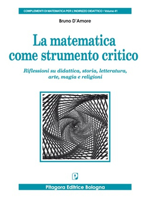 La matematica come strumento critico. Riflessioni su didattica, storia, letteratura, arte, magia e religioni
