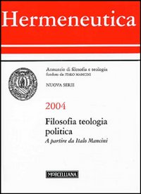 Hermeneutica. Annuario di filosofia e teologia (2004). Filosofia, teologia, politica. A partire da Italo Mancini